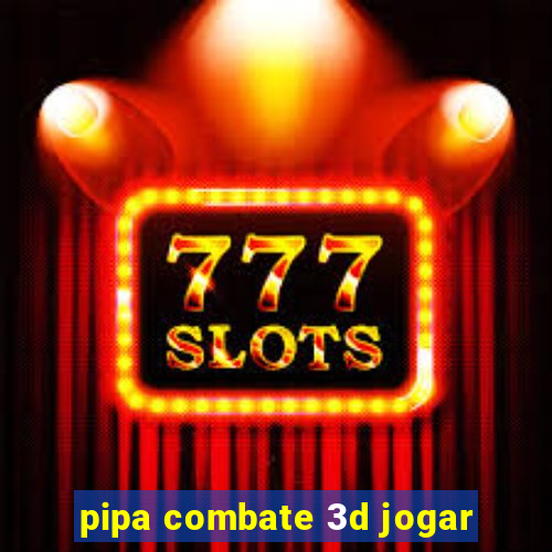 pipa combate 3d jogar